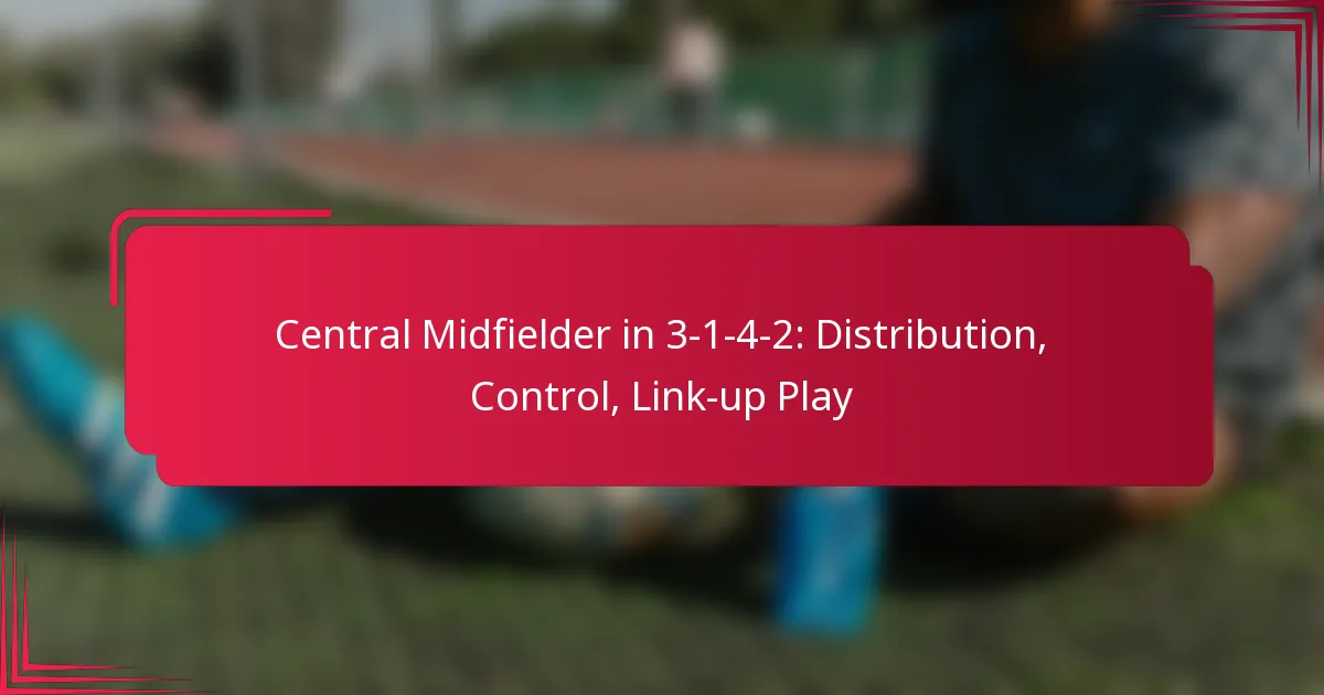 You are currently viewing Central Midfielder in 3-1-4-2: Distribution, Control, Link-up Play