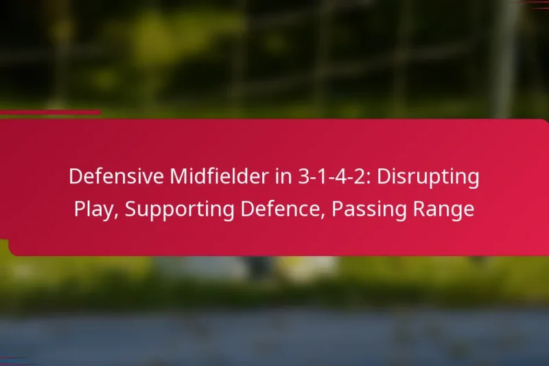 Defensive Midfielder in 3-1-4-2: Disrupting Play, Supporting Defence, Passing Range