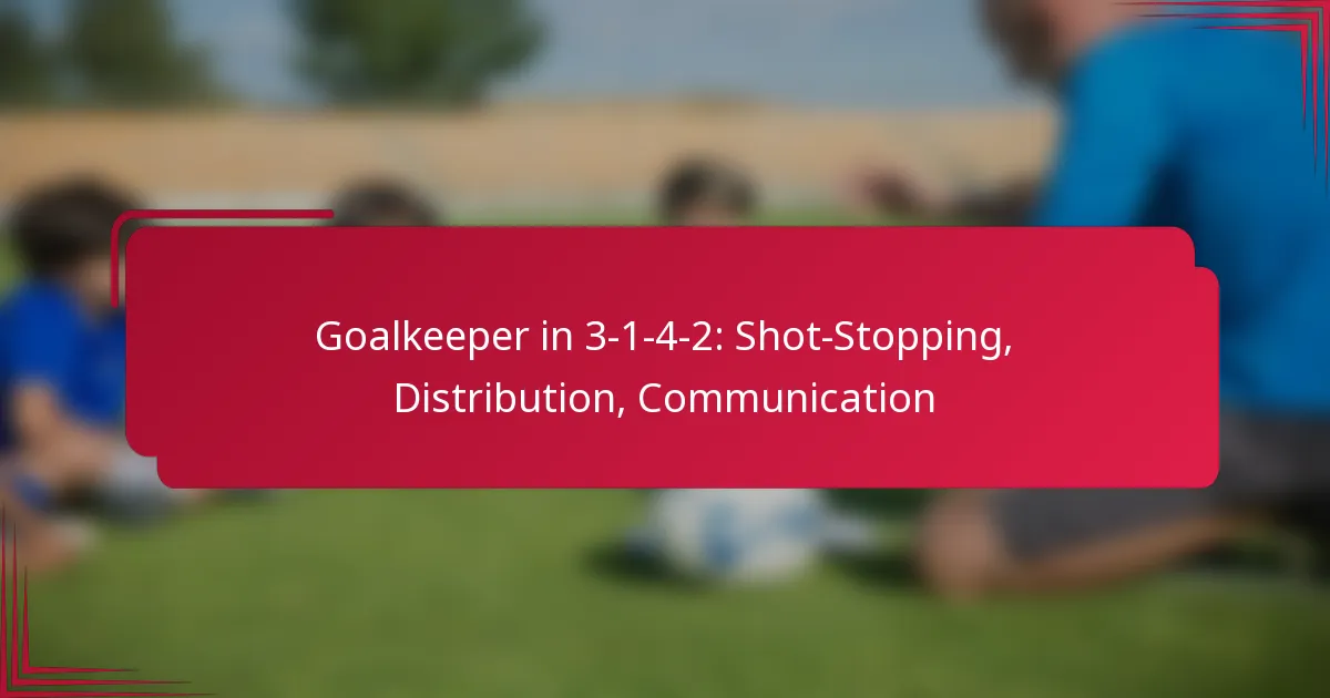 You are currently viewing Goalkeeper in 3-1-4-2: Shot-Stopping, Distribution, Communication