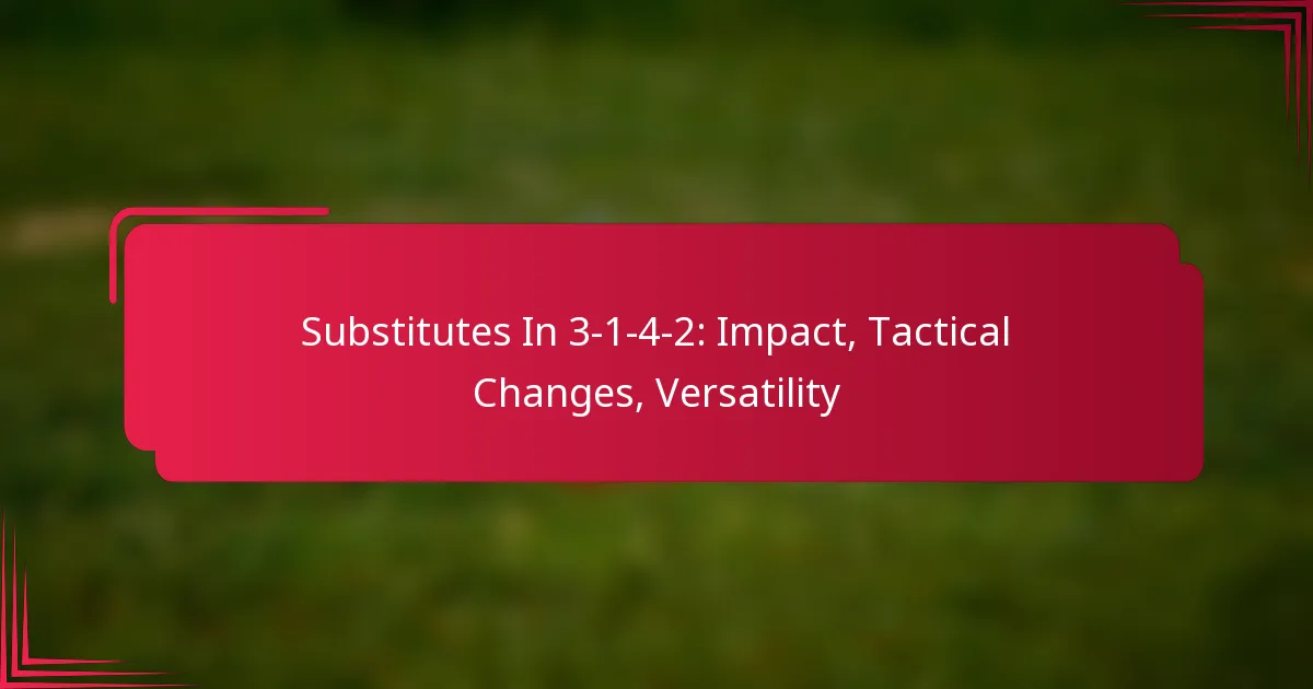 Read more about the article Substitutes In 3-1-4-2: Impact, Tactical Changes, Versatility