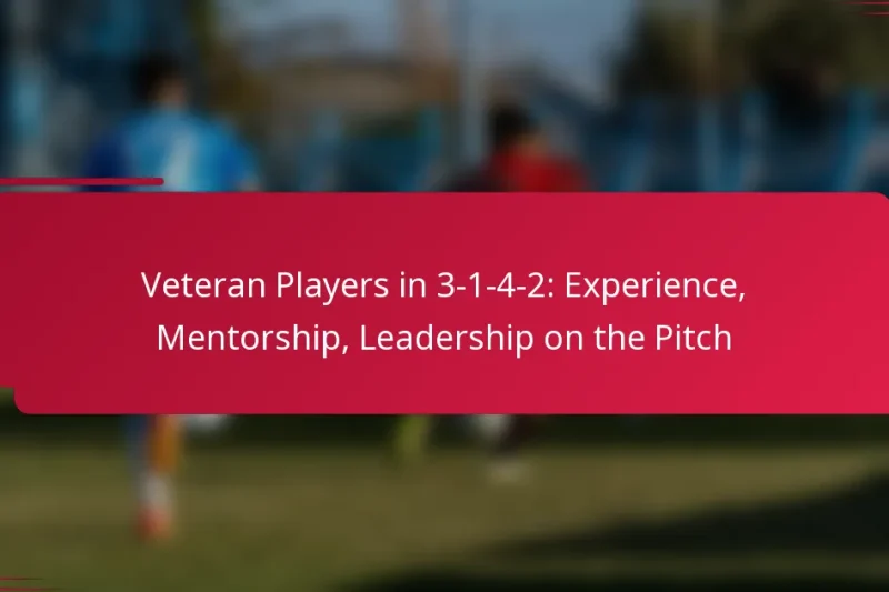 Veteran Players in 3-1-4-2: Experience, Mentorship, Leadership on the Pitch