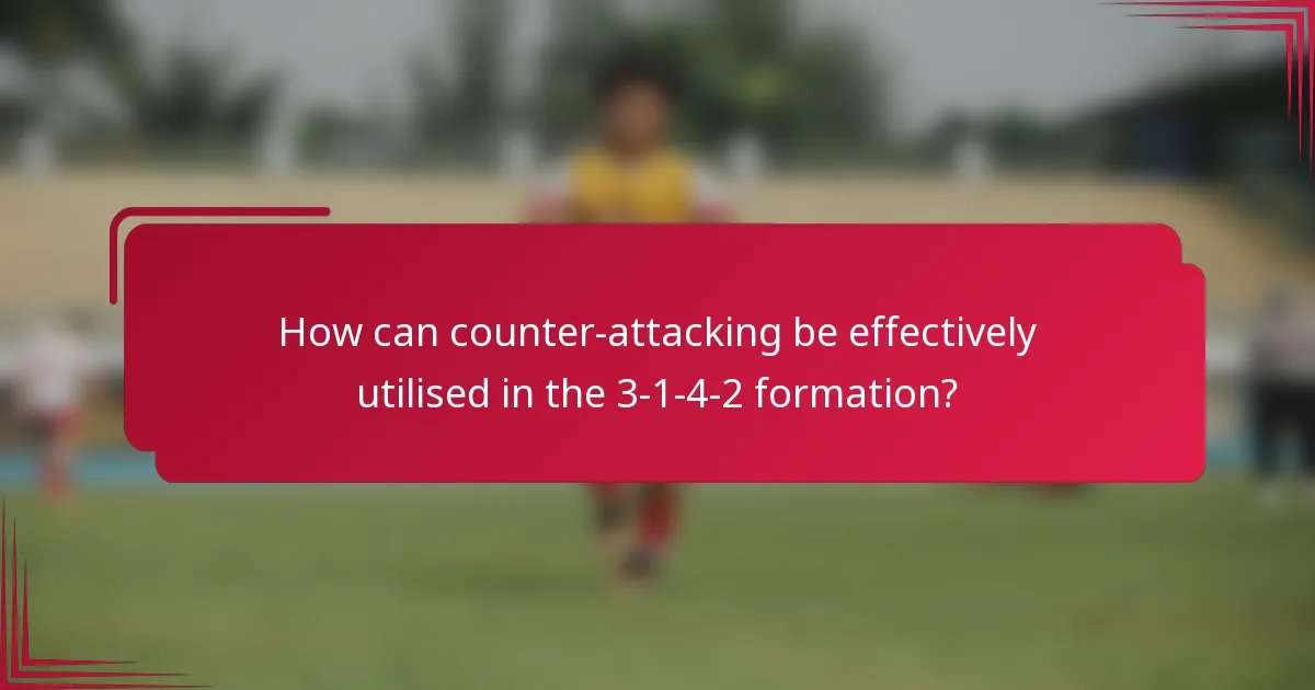 How can counter-attacking be effectively utilised in the 3-1-4-2 formation?