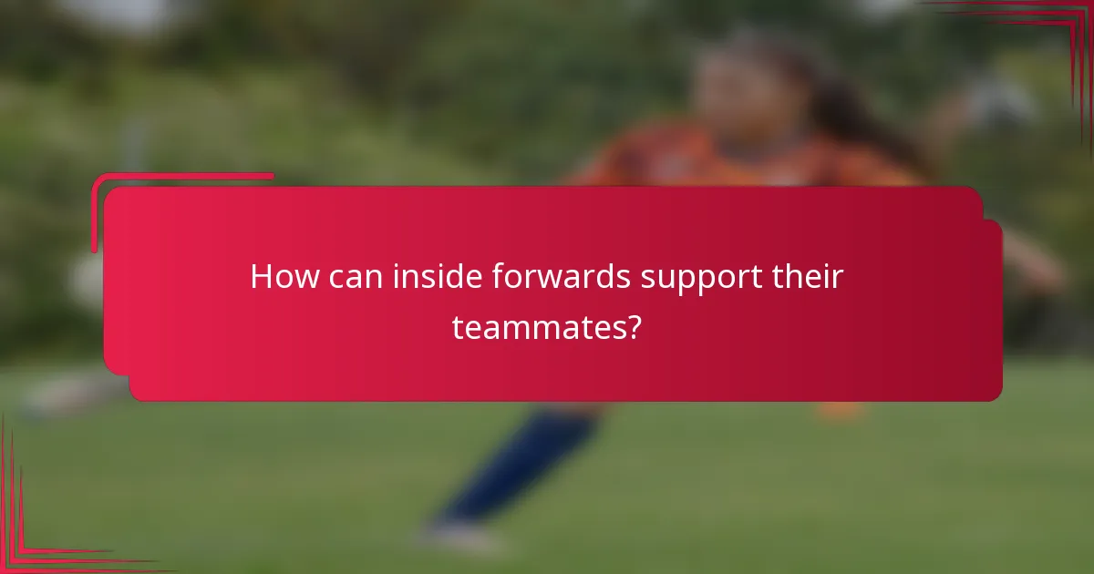 How can inside forwards support their teammates?
