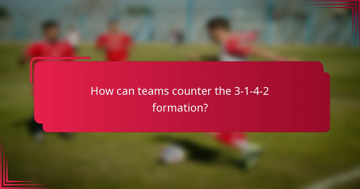 How can teams counter the 3-1-4-2 formation?