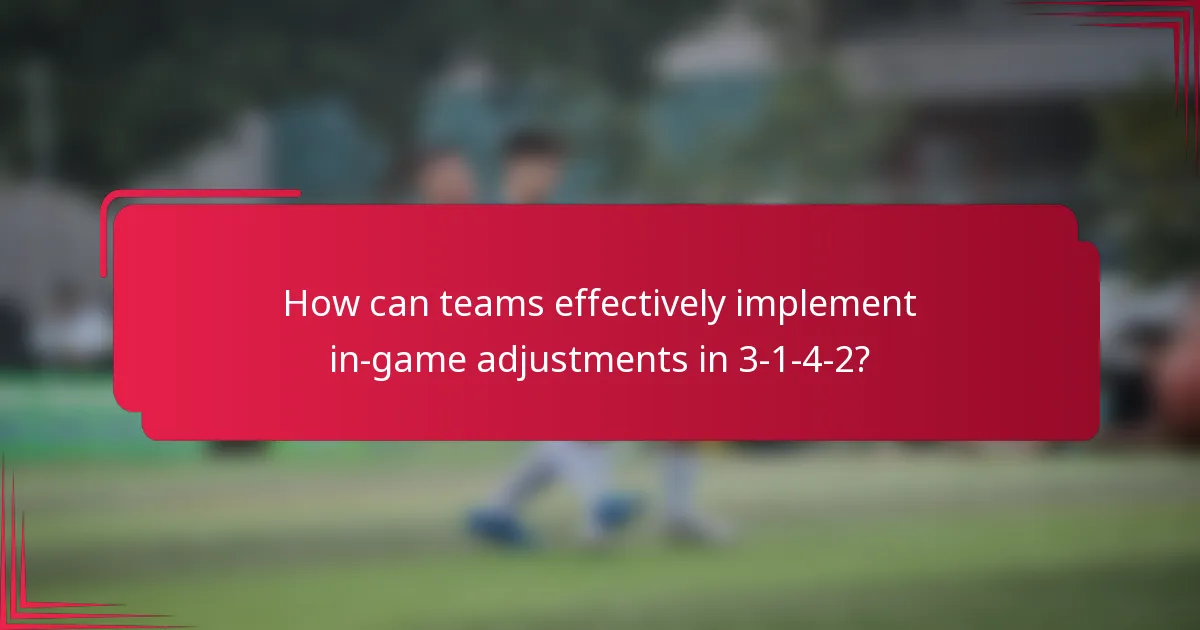 How can teams effectively implement in-game adjustments in 3-1-4-2?