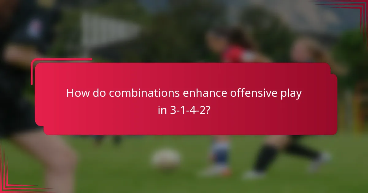 How do combinations enhance offensive play in 3-1-4-2?