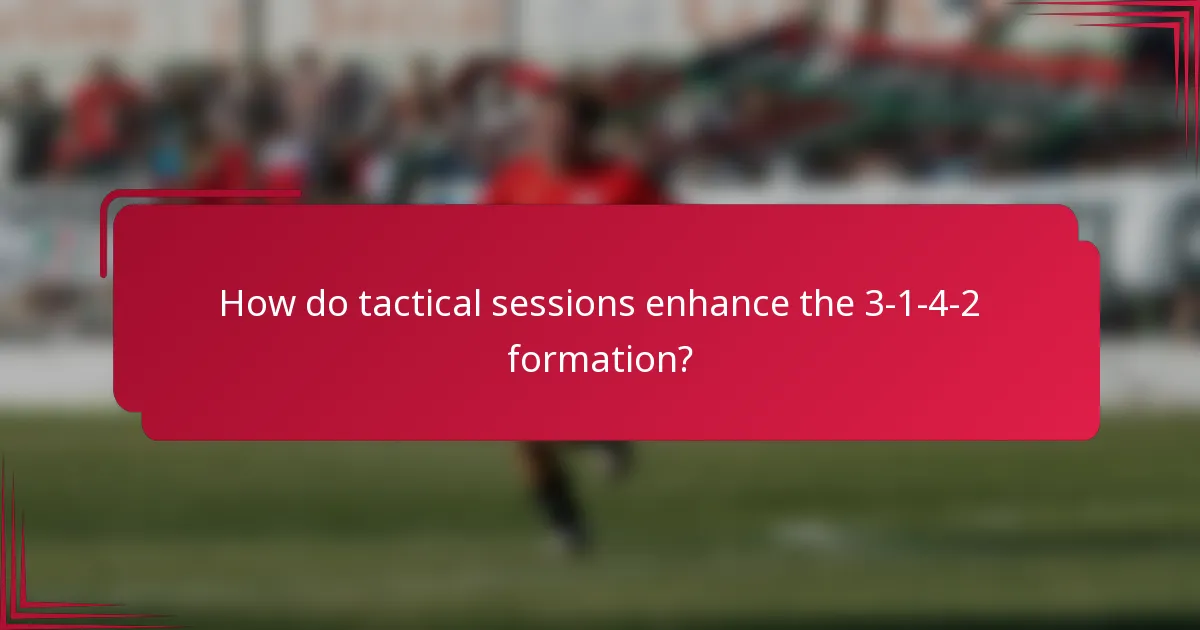 How do tactical sessions enhance the 3-1-4-2 formation?
