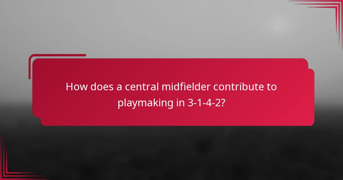 How does a central midfielder contribute to playmaking in 3-1-4-2?