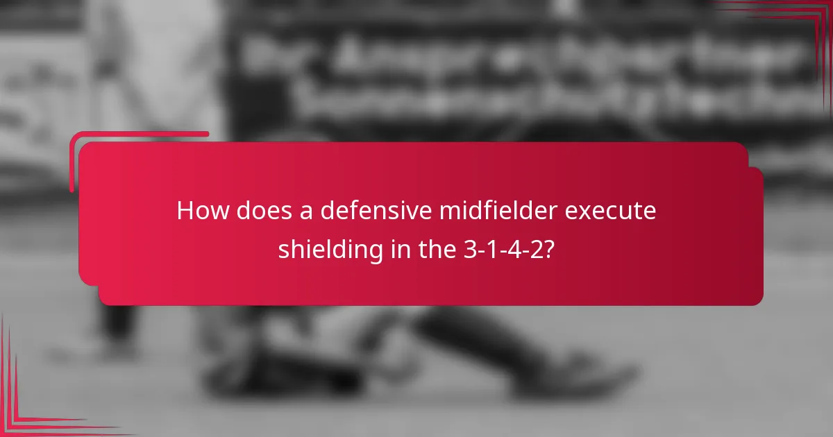 How does a defensive midfielder execute shielding in the 3-1-4-2?
