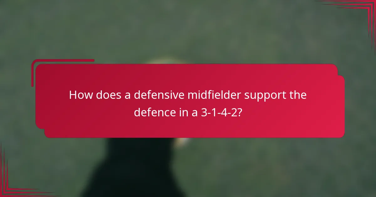 How does a defensive midfielder support the defence in a 3-1-4-2?