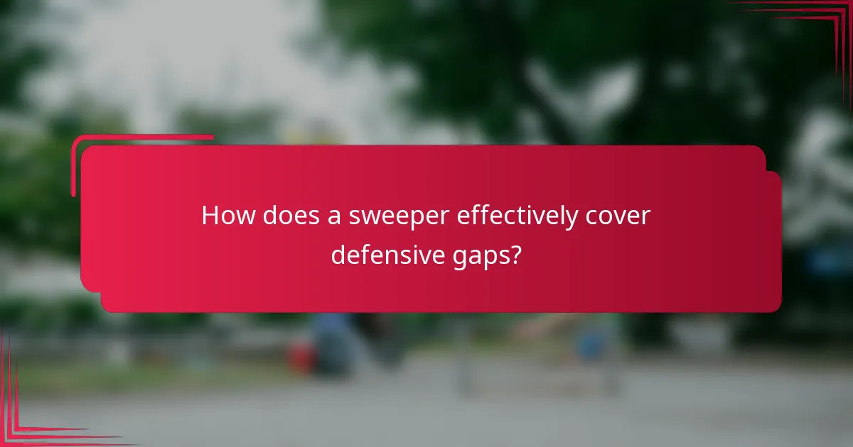 How does a sweeper effectively cover defensive gaps?
