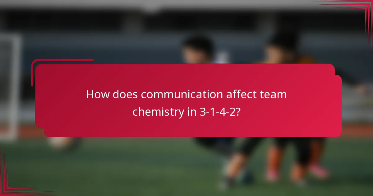 How does communication affect team chemistry in 3-1-4-2?