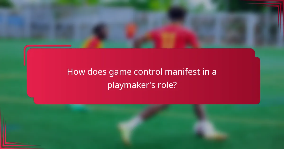 How does game control manifest in a playmaker's role?
