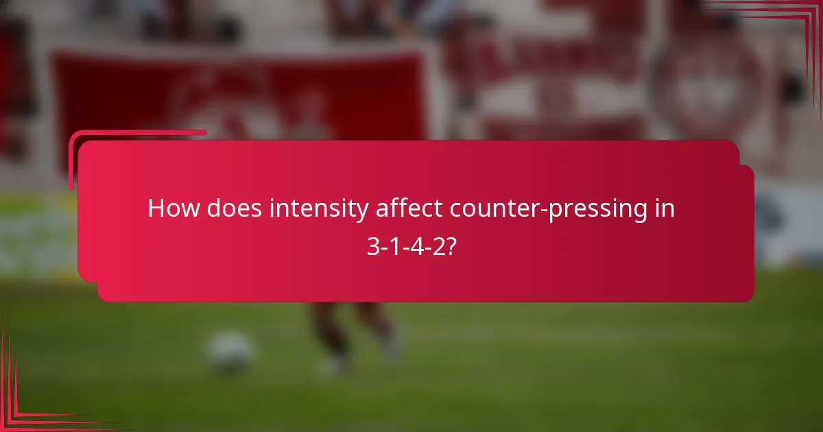 How does intensity affect counter-pressing in 3-1-4-2?