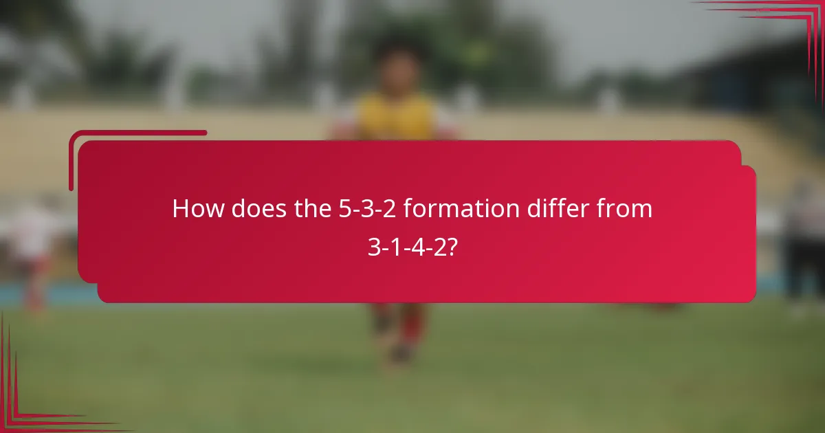 How does the 5-3-2 formation differ from 3-1-4-2?