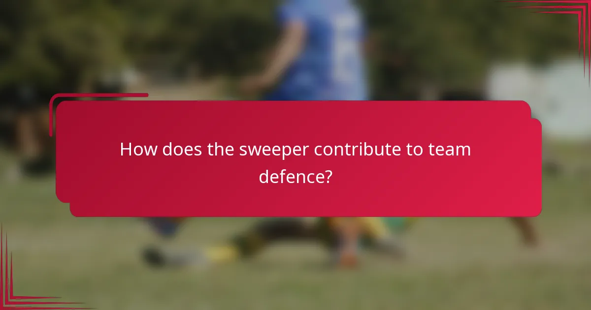 How does the sweeper contribute to team defence?