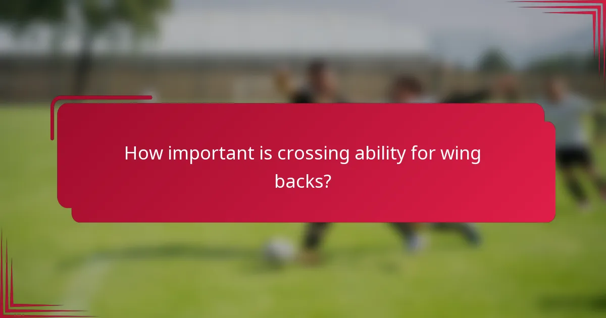 How important is crossing ability for wing backs?