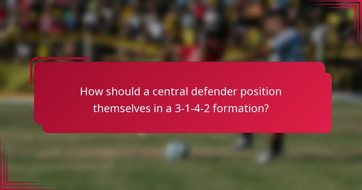 How should a central defender position themselves in a 3-1-4-2 formation?