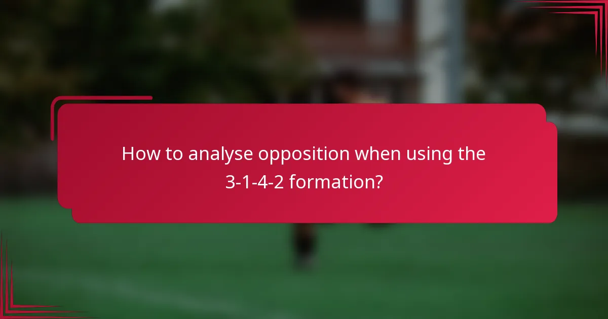 How to analyse opposition when using the 3-1-4-2 formation?