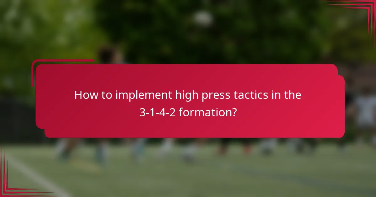 How to implement high press tactics in the 3-1-4-2 formation?