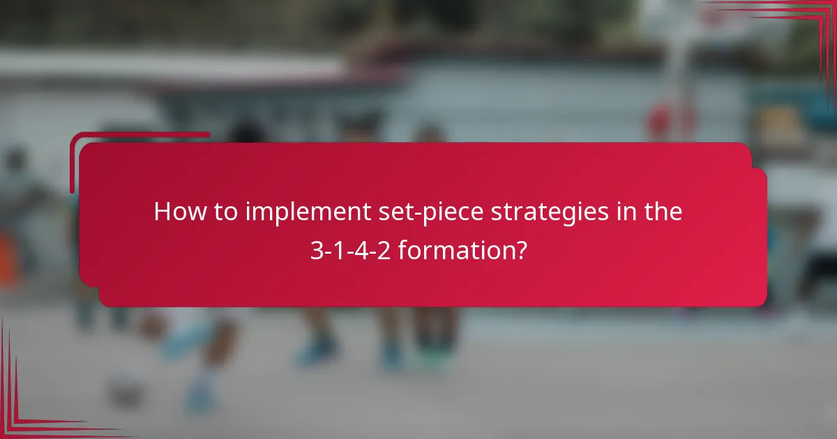 How to implement set-piece strategies in the 3-1-4-2 formation?