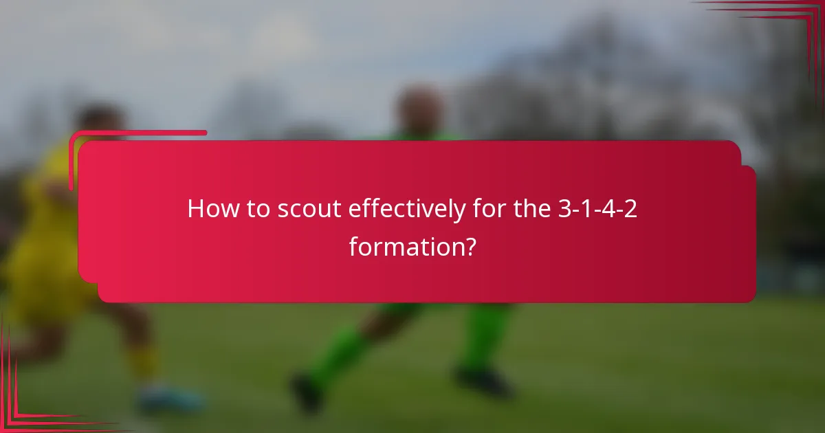 How to scout effectively for the 3-1-4-2 formation?