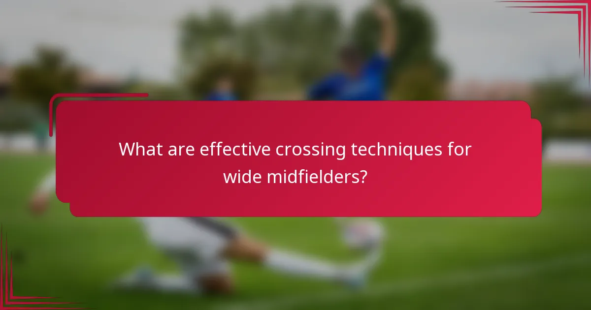 What are effective crossing techniques for wide midfielders?