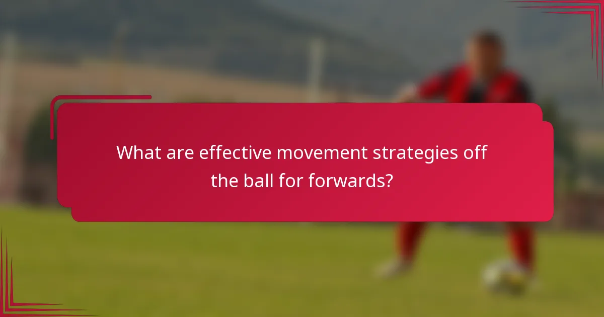 What are effective movement strategies off the ball for forwards?