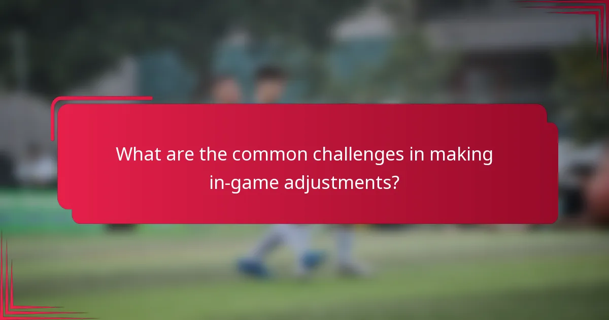 What are the common challenges in making in-game adjustments?