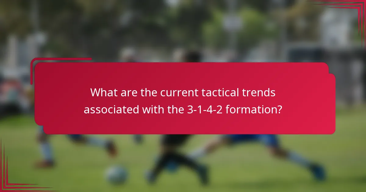 What are the current tactical trends associated with the 3-1-4-2 formation?