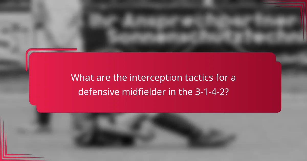 What are the interception tactics for a defensive midfielder in the 3-1-4-2?
