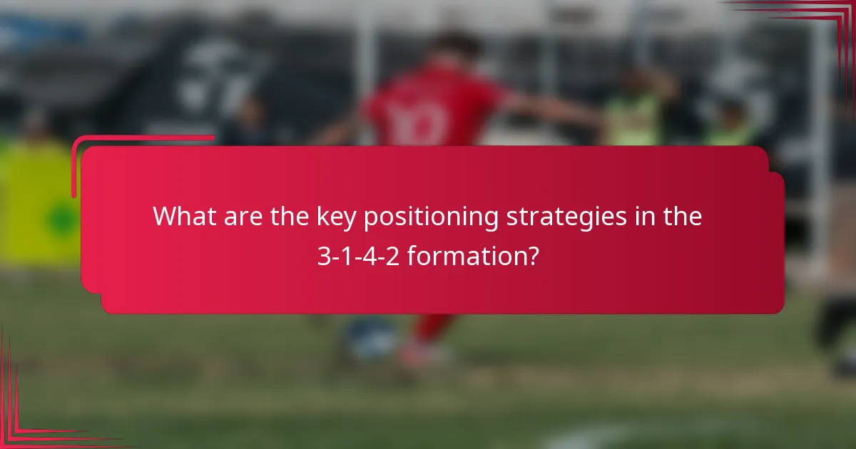 What are the key positioning strategies in the 3-1-4-2 formation?