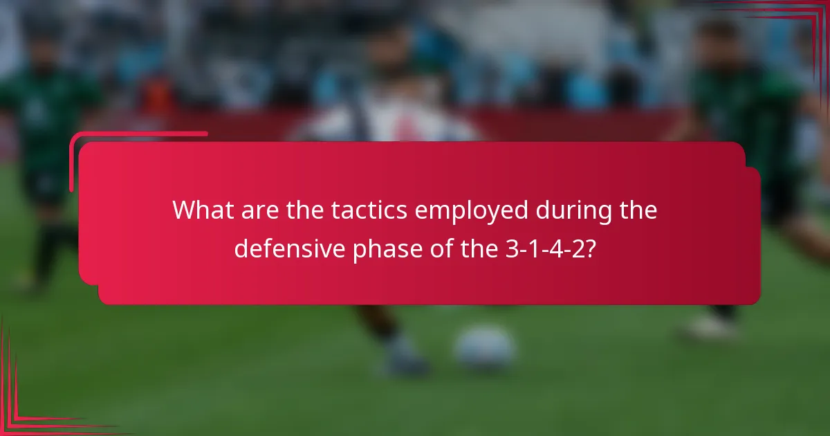 What are the tactics employed during the defensive phase of the 3-1-4-2?