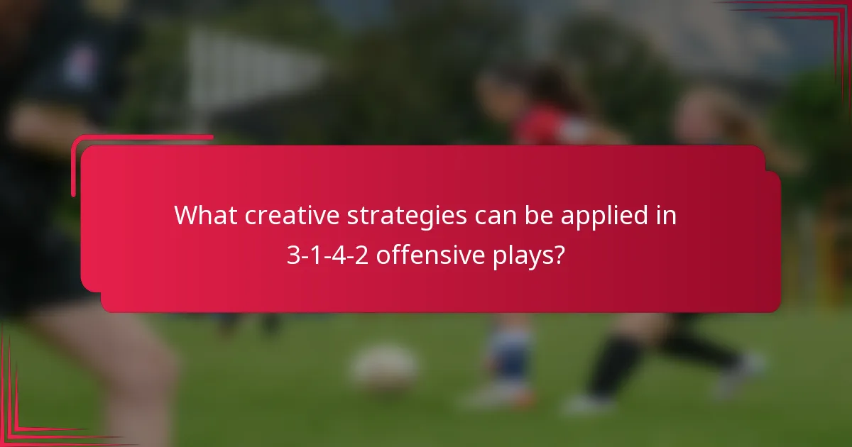 What creative strategies can be applied in 3-1-4-2 offensive plays?
