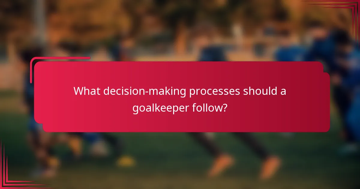 What decision-making processes should a goalkeeper follow?