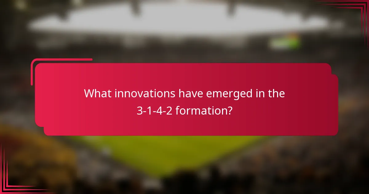 What innovations have emerged in the 3-1-4-2 formation?