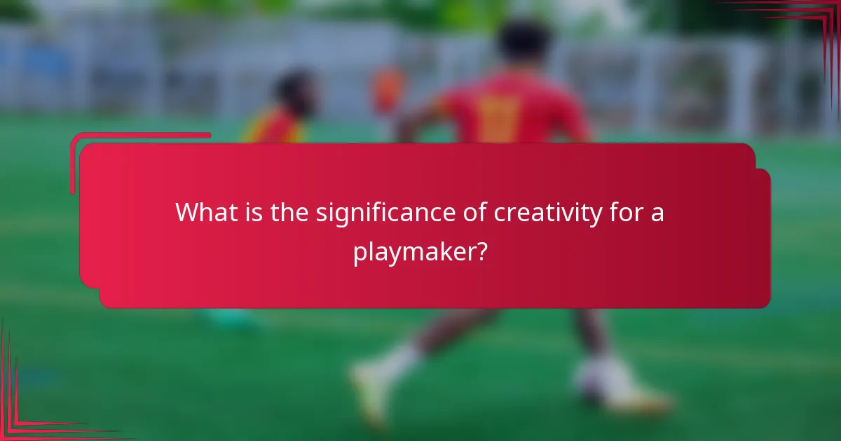 What is the significance of creativity for a playmaker?