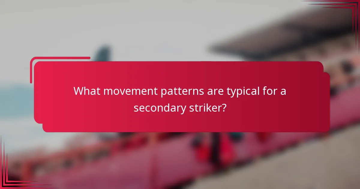What movement patterns are typical for a secondary striker?