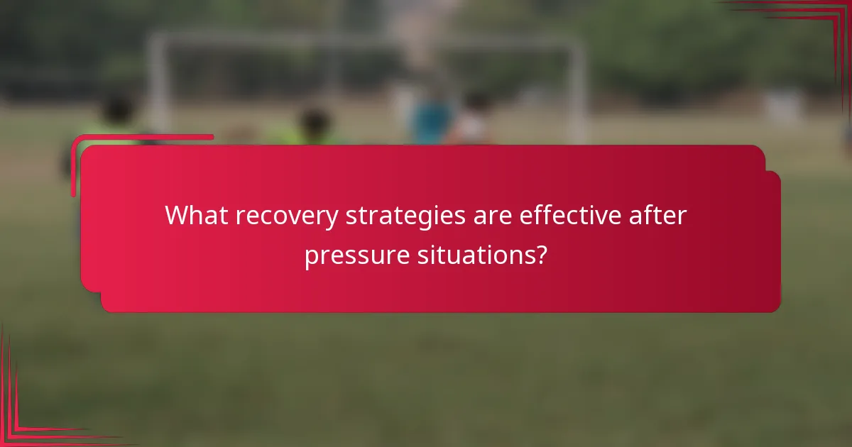 What recovery strategies are effective after pressure situations?