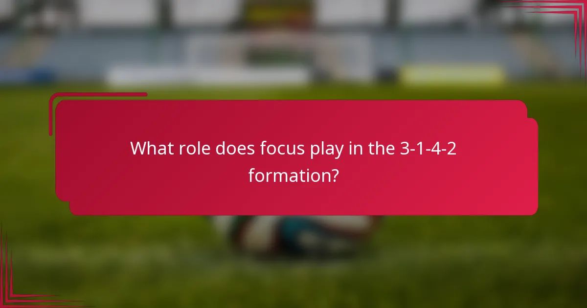 What role does focus play in the 3-1-4-2 formation?
