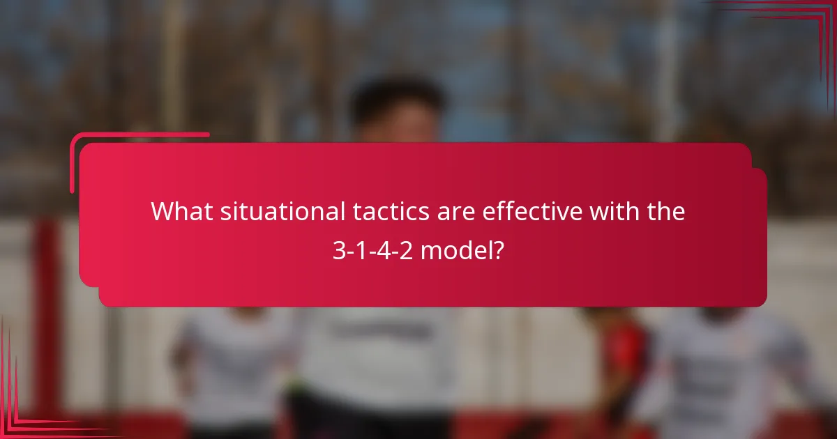 What situational tactics are effective with the 3-1-4-2 model?