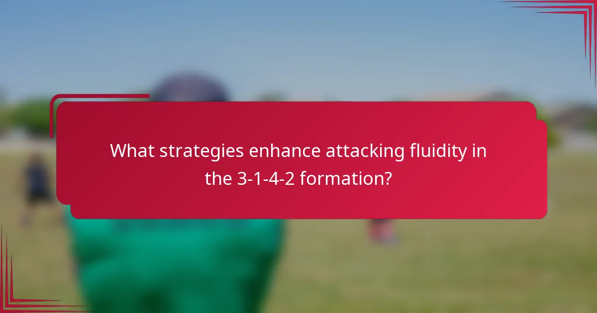 What strategies enhance attacking fluidity in the 3-1-4-2 formation?