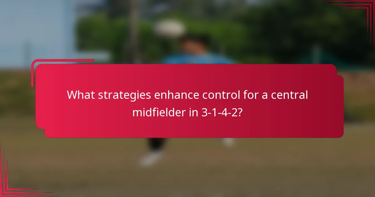 What strategies enhance control for a central midfielder in 3-1-4-2?