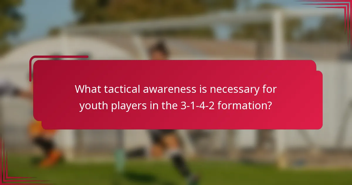 What tactical awareness is necessary for youth players in the 3-1-4-2 formation?