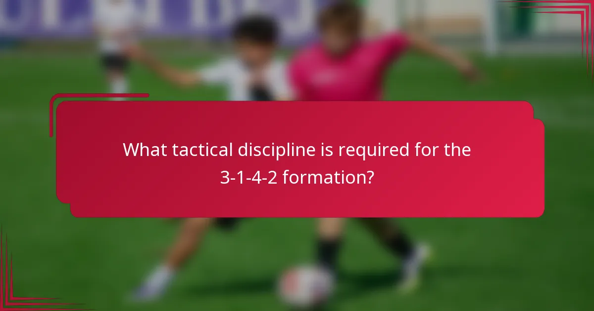 What tactical discipline is required for the 3-1-4-2 formation?