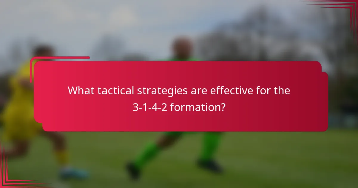 What tactical strategies are effective for the 3-1-4-2 formation?