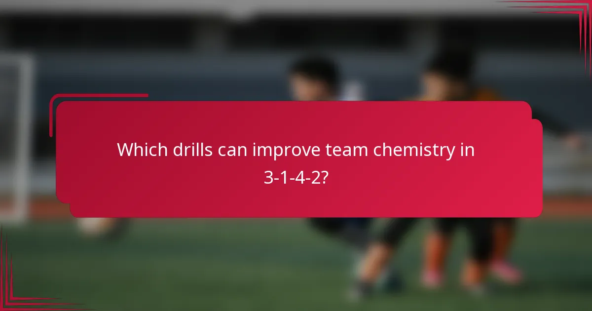 Which drills can improve team chemistry in 3-1-4-2?