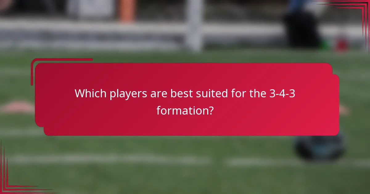 Which players are best suited for the 3-4-3 formation?
