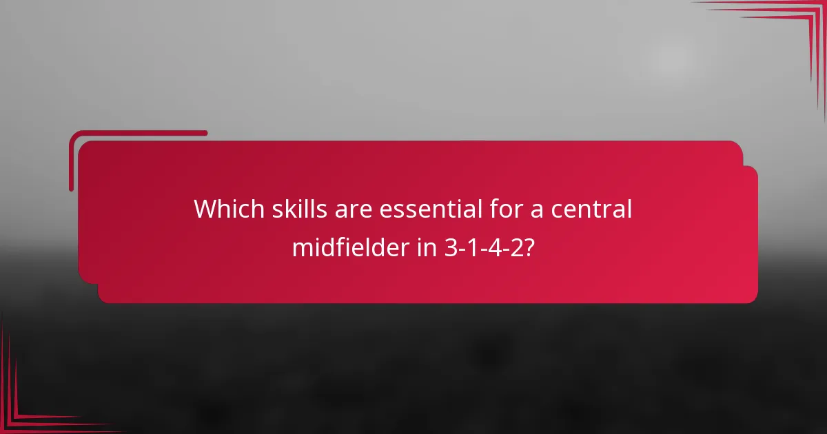 Which skills are essential for a central midfielder in 3-1-4-2?