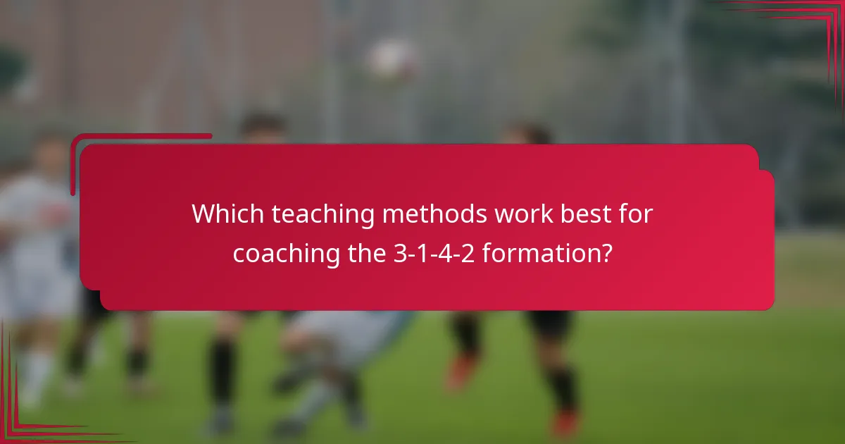 Which teaching methods work best for coaching the 3-1-4-2 formation?